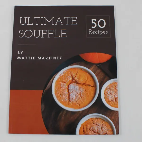 Ultimate Souffle by Mattie Martinez 50 Recipes Volume 1