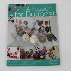 A Passion for Buttons: More Than 50 Inspiring Projects Stephanie Bourgeois