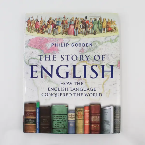 Philip Gooden The Story of English: How English Language Conquered the World HC