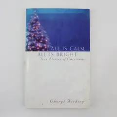 All Is Calm, All Is Bright: True Stories of Christmas by Cheryl Kirking 2008 PB