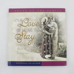 Our Love Is Here to Stay: Inspiring Stories of Lasting Love D Kopp H Kopp HC