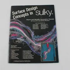 Surface Design Concepts in Sulky Softcover Book 1993 Rayon & Metallic Thread