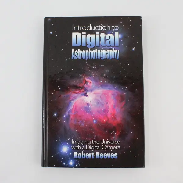 Astrophotography Imaging the Universe with a Digital Camera Robert Reeves 2006
