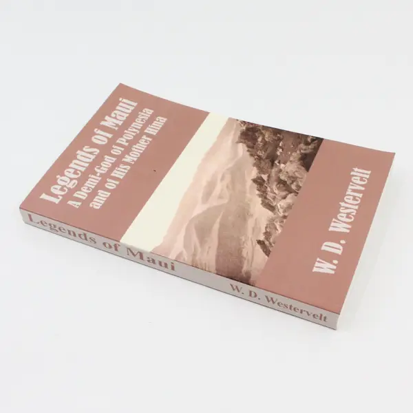 Legends of Maui: A Demi-God of Polynesia and of His Mother Hina W. D. Westervelt