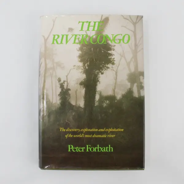 The River Congo Peter Forbath Discovery Exploration & Exploitation 1st Ed  1977
