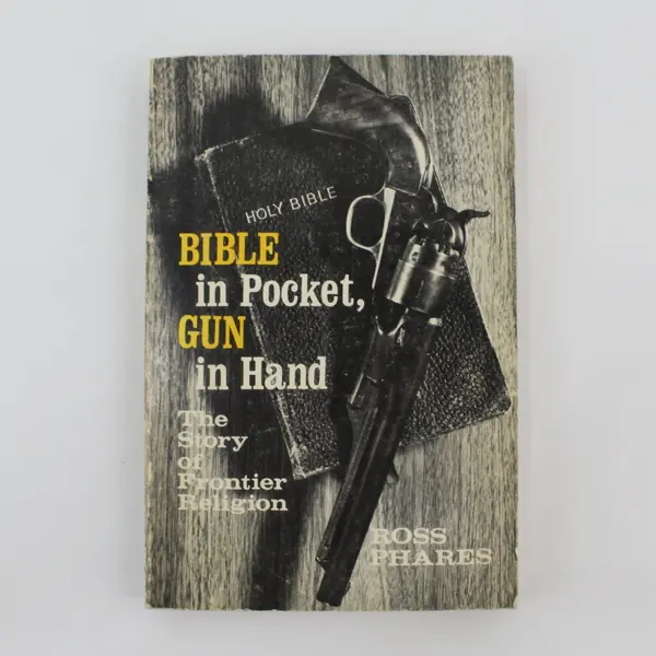 1971 Bible in Pocket, Gun in Hand Story of Frontier Religion Ross Phares Vtg PB