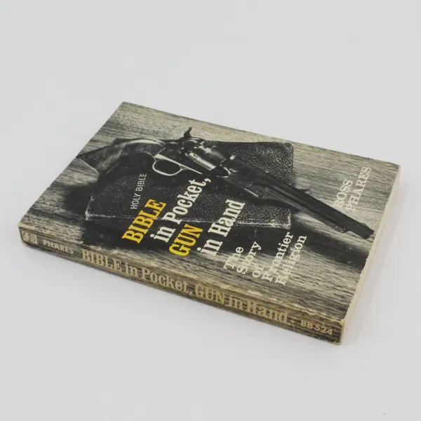 1971 Bible in Pocket, Gun in Hand Story of Frontier Religion Ross Phares Vtg PB