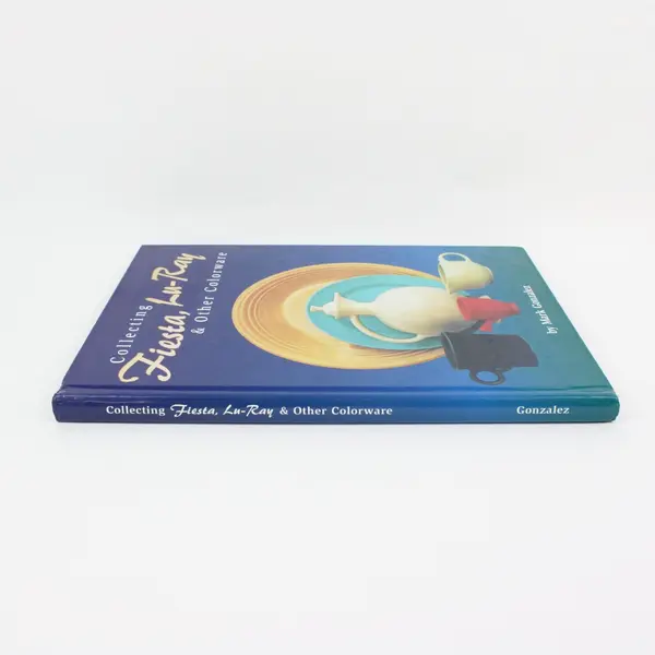 Collecting Fiesta Lu-Ray & Other Colorware Mark Gonzalez 2000 Hardcover Good