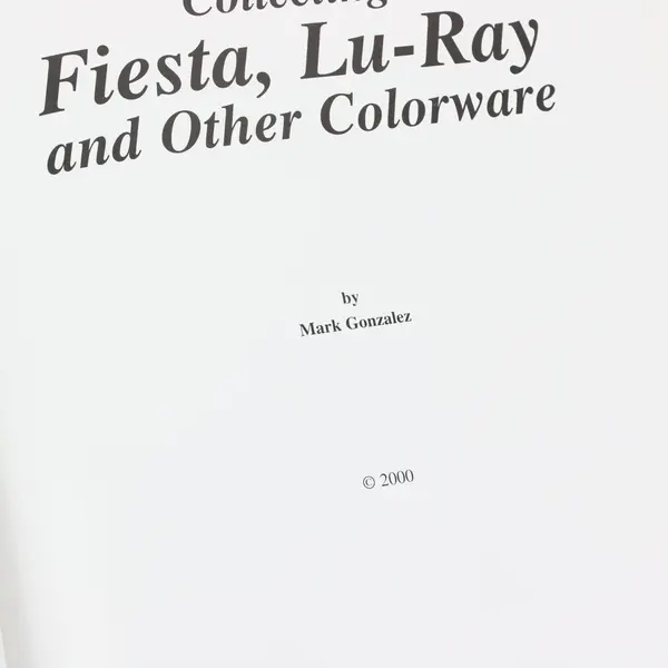 Collecting Fiesta Lu-Ray & Other Colorware Mark Gonzalez 2000 Hardcover Good