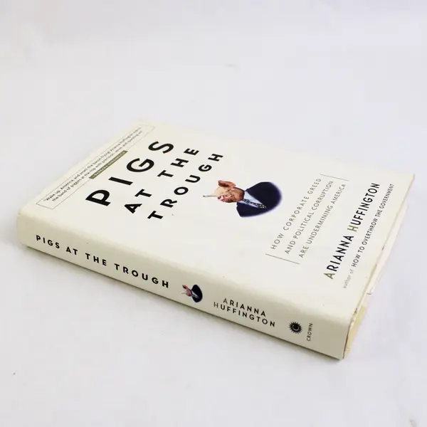 Pigs at the Trough by Arianna Huffington 2003 Hardcover Dust Jacket 1st Edition