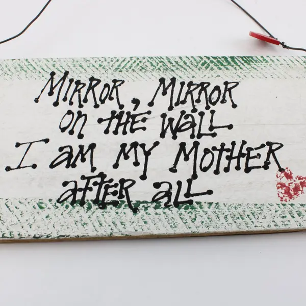 Mirror Mirror On The Wall I Am My Mother After All Distressed Wall Plaque