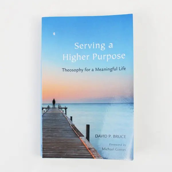 Serving a Higher Purpose: Theosophy for a Meaningful Life David P. Bruce Signed