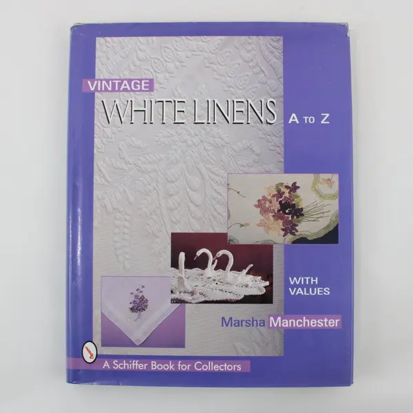 Vintage White Linens A to Z With Values by Marsha Manchester 1997 Hardcover DJ