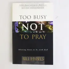 Too Busy Not to Pray by Bill Hybels 1988 Paperback 10th Anniversary Edition
