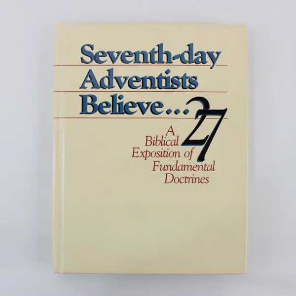 Seventh-day Adventists Believe A Biblical Exposition of 27 Fundamental Doctrines