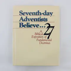 Seventh-day Adventists Believe A Biblical Exposition of 27 Fundamental Doctrines
