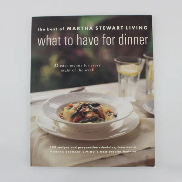 Martha Stewart Living What to Have for Dinner Cookbook 129 Recipes