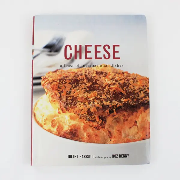 Cheese A Feast of International Dishes Juliet Harbutt Roz Denny 2001 PB Cookbook