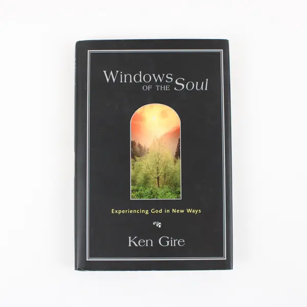 Windows of the Soul: Experiencing God in New Ways by Ken Gire Hardcover