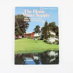 The Home Water Supply: How to Find, Filter, Store & Conserve It - Stu Campbell