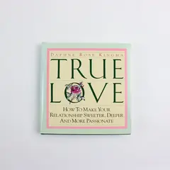 Daphne Rose Kingma True Love: Relationship Sweeter Deeper More Passionate