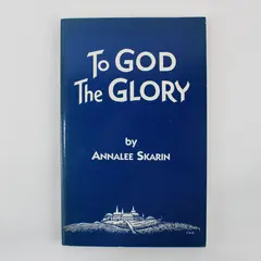 To God the Glory by Annalee Skarin Religious Book 1991