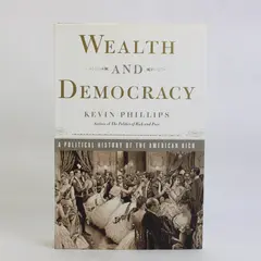 Wealth and Democracy by Kevin Phillips History of American Rich 2002 HC DJ 