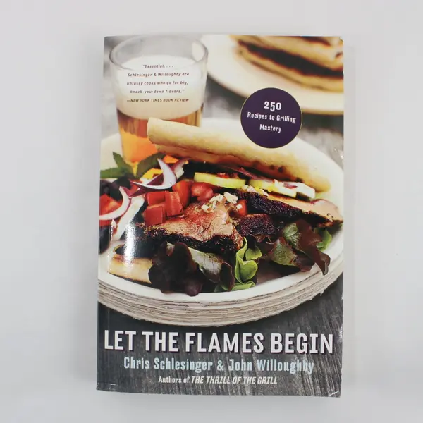 Let the Flames Begin Chris Schlesinger John Willoughby 250 Grilling Recipes 2002