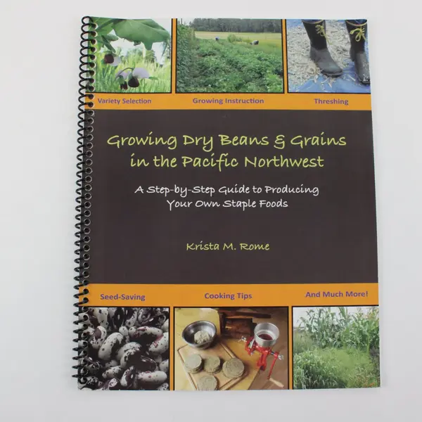 Growing Dry Beans & Grains in the PNW Spiral Bound Book 2011, Krista M. Rome 