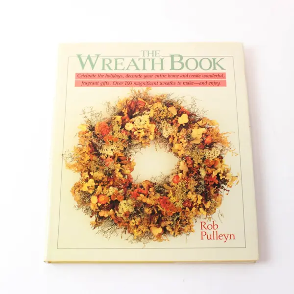 The Wreath Book Rob Pulleyn 1988 HC Craftbook W/DJ Over 100 Wreaths to Make Good