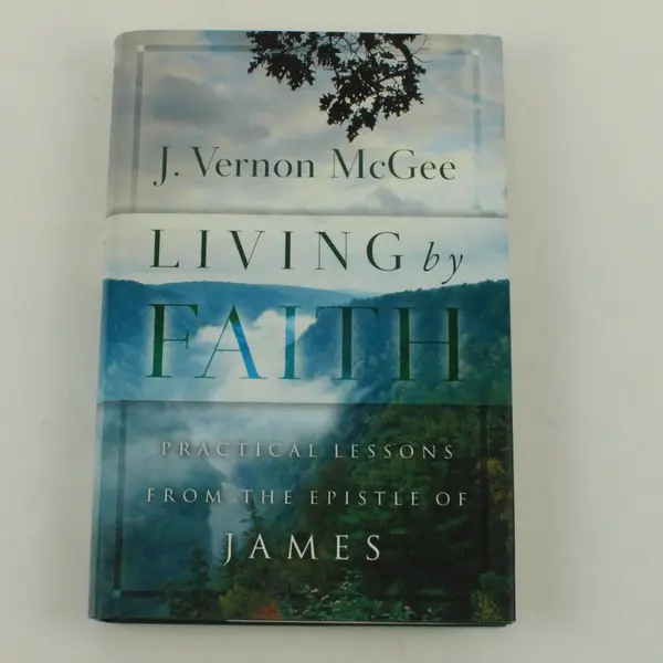 Living by Faith J. Vernon McGee Practical Lessons from James Book