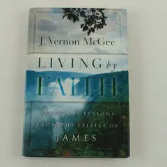 Living by Faith J. Vernon McGee Practical Lessons from James Book