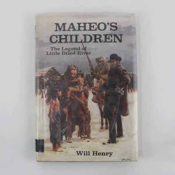 Maheo's Children: Legend of Little Dried River HC 1st Ed. 1968 W/DJ, Will Henry 