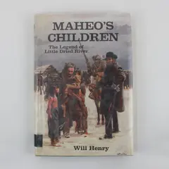 Maheo's Children: Legend of Little Dried River HC 1st Ed. 1968 W/DJ, Will Henry 
