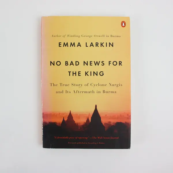 No Bad News for the King SC Book, Cyclone Nargis Burma 2010, Emma Larkin 