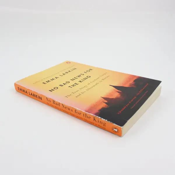No Bad News for the King SC Book, Cyclone Nargis Burma 2010, Emma Larkin 