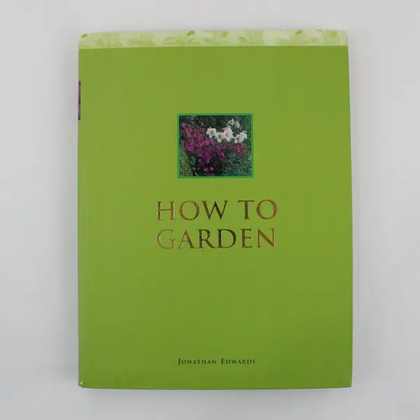 How to Garden Jonathan Edwards 2003 Hardcover Gardening Guide Very Good