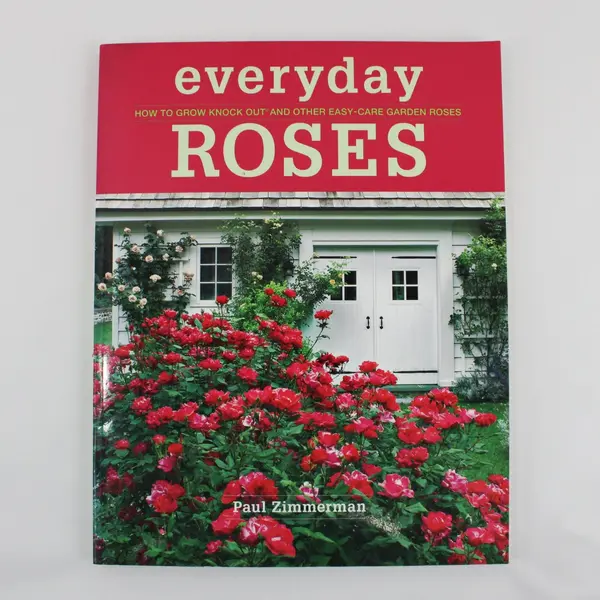 Everyday Roses Paul Zimmerman How to Grow Knock Out Garden Roses 2013 PB