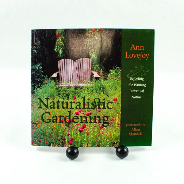 Naturalistic Gardening Reflecting Planting Patterns of Nature Ann Lovejoy 1998