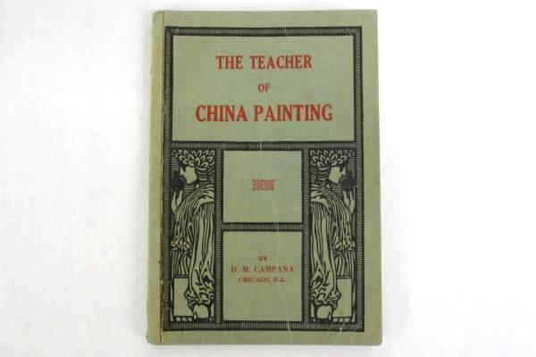 THE TEACHER OF CHINA PAINTING by D.M. Campana (PB,5th Reprint)