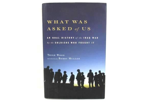 What Was Asked of Us by Trish Wood Bobby Muller HC DJ 2006 First Edition