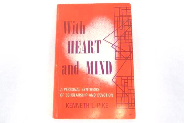 With Heart and Mind: Personal Synthesis of Scholarship & Devotion Kenneth Pike