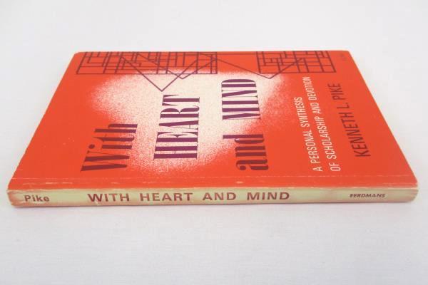 With Heart and Mind: Personal Synthesis of Scholarship & Devotion Kenneth Pike