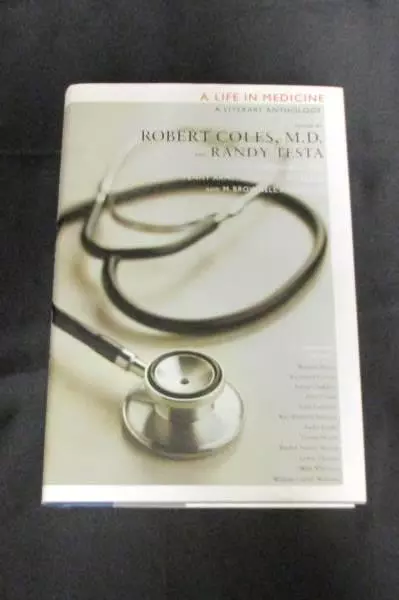 A Life in Medicine A Literary Anthology Edited by Robert Coles, MD & Randy Testa