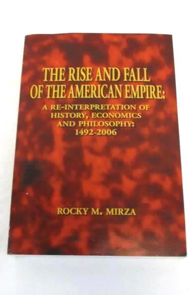 The Rise and Fall of the American Empire 1492-2006 by Rocky M. Mirza Trafford