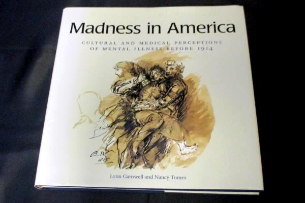 Madness in America Cultural & Medical Perceptions of Mental Illness Gramwell HC